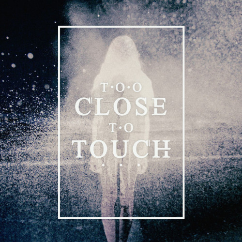 Too Close To Touch - Too Close To Touch [EP] (2014)