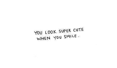 You Look Super Cute When You Smile Tumblr